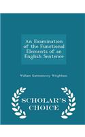 An Examination of the Functional Elements of an English Sentence - Scholar's Choice Edition