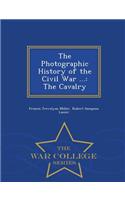 The Photographic History of the Civil War ...: The Cavalry - War College Series: The Cavalry - War College Series