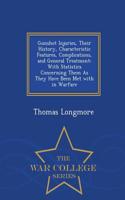 Gunshot Injuries, Their History, Characteristic Features, Complications, and General Treatment
