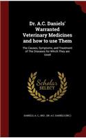 Dr. A.C. Daniels' Warranted Veterinary Medicines and How to Use Them: The Causes, Symptoms, and Treatment of the Diseases for Which They Are Used