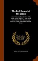 The Red Record of the Sioux: Life of Sitting Bull and History of the Indian War of 1890-91 ... Story of the Sioux Nation; Their Manners and Customs, Ghost Dances and Messiah Cra
