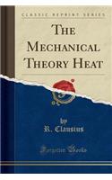 The Mechanical Theory Heat (Classic Reprint)