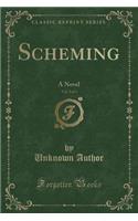 Scheming, Vol. 2 of 3: A Novel (Classic Reprint)