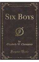 Six Boys (Classic Reprint)