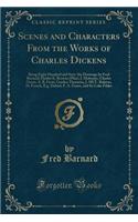 Scenes and Characters from the Works of Charles Dickens: Being Eight Hundred and Sixty-Six Drawings by Fred Barnard, Hablot K. Browne (Phiz), J. Mahoney, Charles Green, A. B. Frost, Gordon Thomson, J. MCL. Ralston, H. French, E.G. Dalziel, F. A. Fr