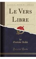 Le Vers Libre (Classic Reprint)