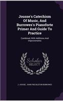 Jousse's Catechism Of Music, And Burrowes's Pianoforte Primer And Guide To Practice: (English)