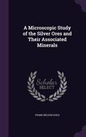 A Microscopic Study of the Silver Ores and Their Associated Minerals