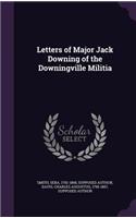 Letters of Major Jack Downing of the Downingville Militia