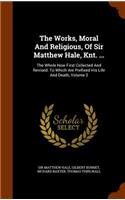 The Works, Moral And Religious, Of Sir Matthew Hale, Knt. ...