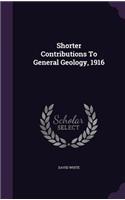 Shorter Contributions to General Geology, 1916