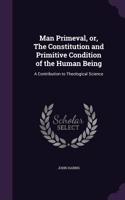 Man Primeval, or, The Constitution and Primitive Condition of the Human Being: A Contribution to Theological Science