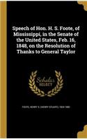Speech of Hon. H. S. Foote, of Mississippi, in the Senate of the United States, Feb. 16, 1848, on the Resolution of Thanks to General Taylor