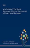 Avian Influenza a Viral Genetic Determinants of Cytokine Hyper-Induction in Primary Human Macrophages: (English)