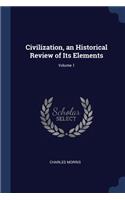 Civilization, an Historical Review of Its Elements; Volume 1