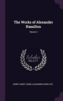 The Works of Alexander Hamilton; Volume 4