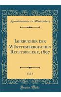 JahrbÃ¼cher Der WÃ¼rttembergischen Rechtspflege, 1897, Vol. 9 (Classic Reprint)