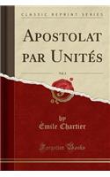 Apostolat Par Unitï¿½s, Vol. 3 (Classic Reprint)