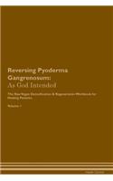 Reversing Pyoderma Gangrenosum: As God Intended the Raw Vegan Plant-Based Detoxification & Regeneration Workbook for Healing Patients. Volume 1