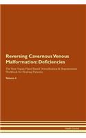 Reversing Cavernous Venous Malformation: Deficiencies The Raw Vegan Plant-Based Detoxification & Regeneration Workbook for Healing Patients. Volume 4