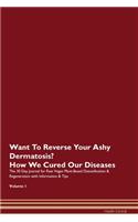 Want To Reverse Your Ashy Dermatosis? How We Cured Our Diseases. The 30 Day Journal for Raw Vegan Plant-Based Detoxification & Regeneration with Information & Tips Volume 1