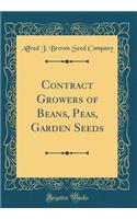 Contract Growers of Beans, Peas, Garden Seeds (Classic Reprint)