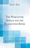 The Worcester Sewage and the Blackstone River (Classic Reprint)