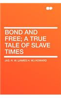 Bond and Free; A True Tale of Slave Times
