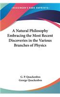 A Natural Philosophy Embracing The Most Recent Discoveries In The Various Branches Of Physics: (English)