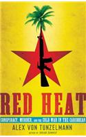 Red Heat: Conspiracy, Murder, and the Cold War in the Caribbean