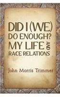 Did I (We) Do Enough? My Life and Race Relations