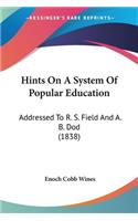 Hints On A System Of Popular Education: Addressed To R. S. Field And A. B. Dod (1838)(English)