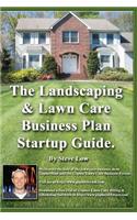 The Landscaping And Lawn Care Business Plan Startup Guide.