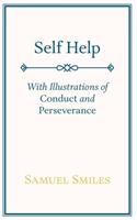 Self Help; With Illustrations of Conduct and Perseverance: With Illustrations of Conduct and Perseverance(English)