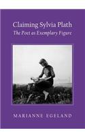 Claiming Sylvia Plath: The Poet as Exemplary Figure