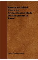 Roman Sacrificial Altars; An Archaeological Study Of Monuments In Rome