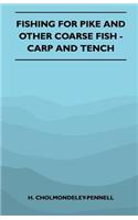Fishing For Pike And Other Coarse Fish - Carp And Tench