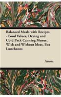 Balanced Meals with Recipes - Food Values, Drying and Cold Pack Canning Menus, With and Without Meat, Box Luncheons