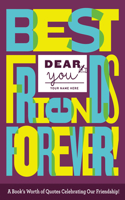 Dear You: Best Friends Forever!: A Book's Worth of Quotes Celebrating Our Friendship