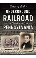 Slavery & the Underground Railroad in South Central Pennsylvania
