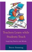 Teachers Learn while Students Teach: Inspiring Hearts and Minds