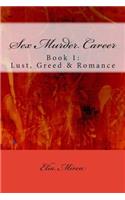 Sex Murder Career Book 1: Lust, Greed & Romance