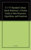 C++17 Standard Library Quick Reference A Pocket Guide To Data Structures, Algorithms, And Functions