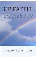 Up Faith!: God Loves a Faith That Is Always Looking Up!