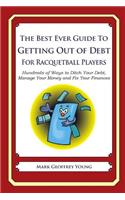 The Best Ever Guide to Getting Out of Debt for Racquetball Players: Hundreds of Ways to Ditch Your Debt, Manage Your Money and Fix Your Finances(English)
