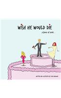 Wish He Would Die: A Book of Hope...