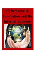 Cybersecurity, Innovation and the Internet Economy