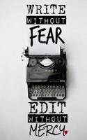 Write Without Fear. Edit Without Mercy - A Journal