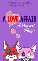 Five Nights at Freddy's Unofficial Novel: A Love Affair Ft. Foxy and Mangle