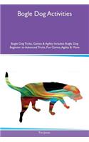 Bogle Dog Activities Bogle Dog Tricks, Games & Agility Includes: Bogle Dog Beginner to Advanced Tricks, Fun Games, Agility & More: Bogle Dog Beginner to Advanced Tricks, Fun Games, Agility & More